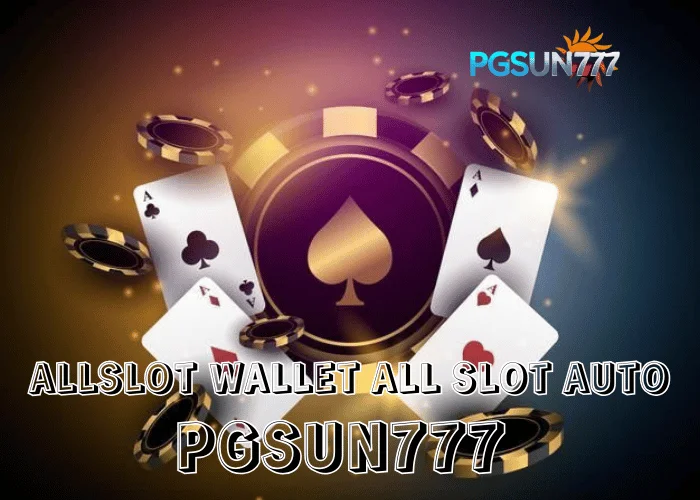 PGSUN777 เจาะระบบ ALLSLOT WALLET ALL SLOT AUTO เล่นครบทุกสล็อต จบในวอลเล็ตเดียว