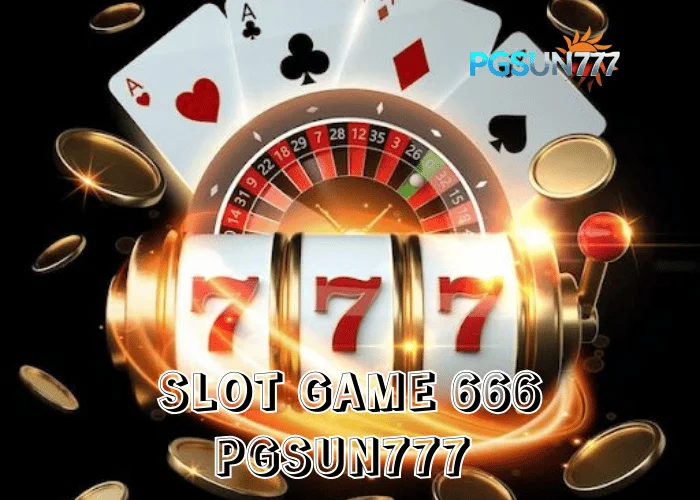 PGSUN777 เจาะเทรนด์ SLOT GAME 666 สล็อตสายลุย จังหวะไว ลุ้นมันถูกใจคนไทย